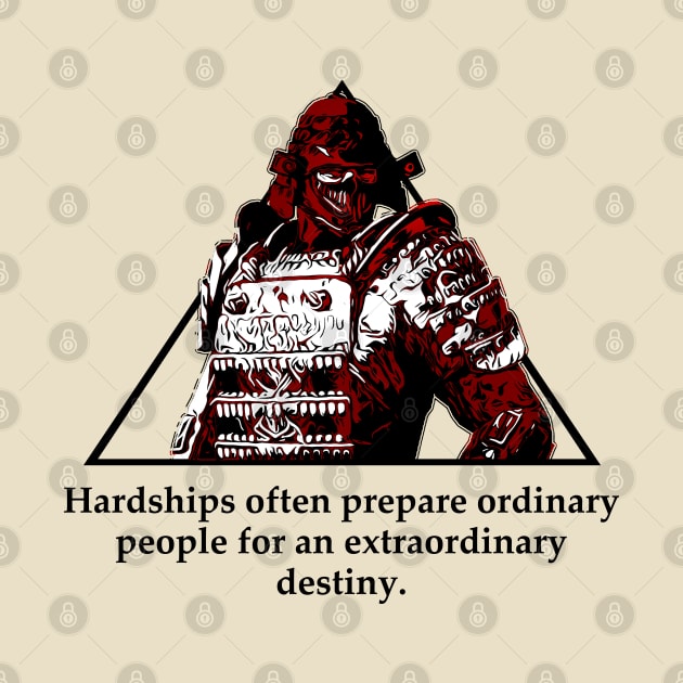 Warriors Quotes XXI: " Hardships often prepare ordinary people for an extraordinary destiny" by NoMans