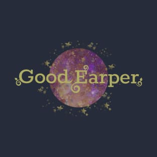 Good Earper! T-Shirt