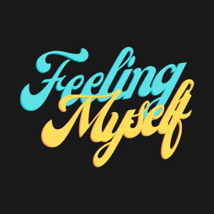 Feeling Myself T-Shirt