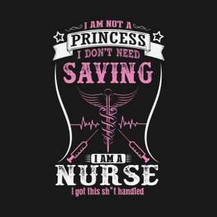 I'm Not A Princess I'm A Nurse T-Shirt