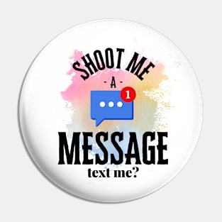 Shoot me a message Pin