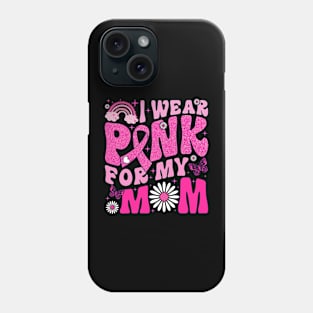 I Wear Pink For My Mom Breast Cancer Awareness Phone Case