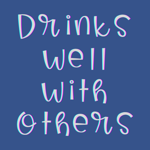 Drinks Well with Others (white text) by PersianFMts