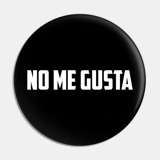 No Me Gusta Pin by oskibunde