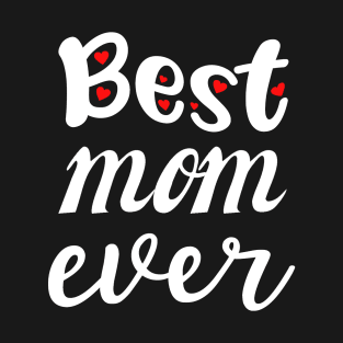 Best Mom Ever Gift For Mothers Day T-Shirt