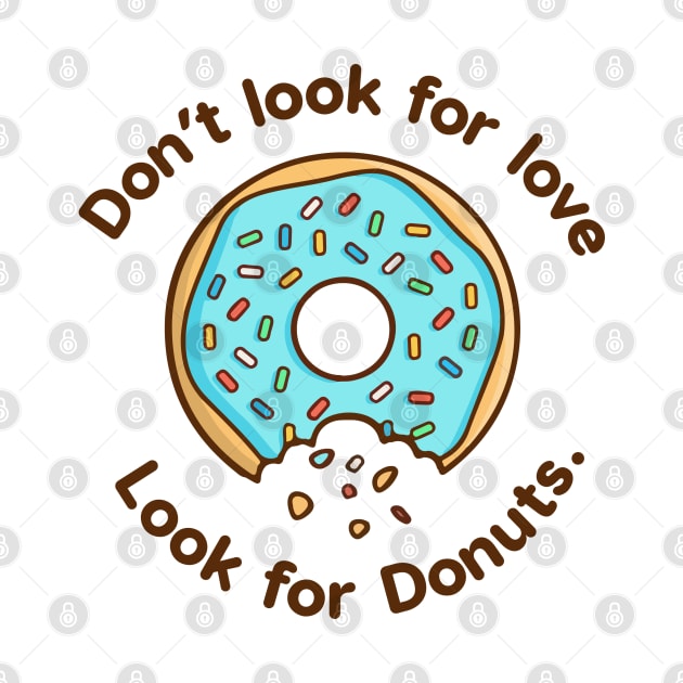 Don't Look For Love Look For Donuts by AwesomeAvocados