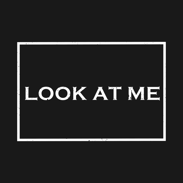 Look at me Typography T shirt quotes retro vintage by Imaginbox Studio