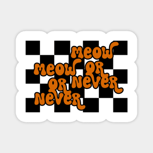 Meow Or Never Magnet