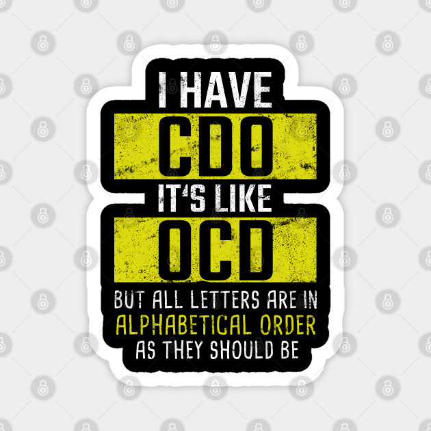 I Have CDO It's Like OCD Sarcastic Dark - Funny - Magnet | TeePublic I Have CDO It's Like OCD Sarcastic Dark - Funny - Magnet | TeePublic