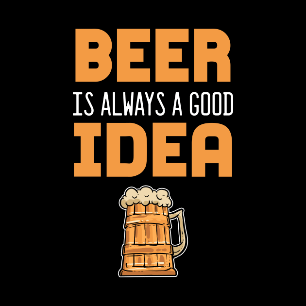 Beer Is Always A Good Idea - For Beer by RocketUpload