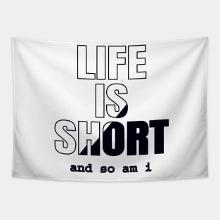 Life Is Short And So Am I, Funny Gift Idea For A Short Person Tapestry