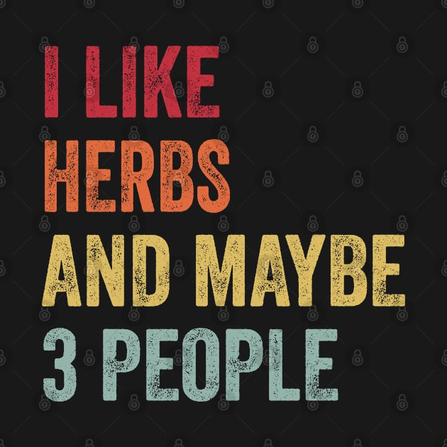 I Like Herbs & Maybe 3 People Herbs Lovers Gift by ChadPill