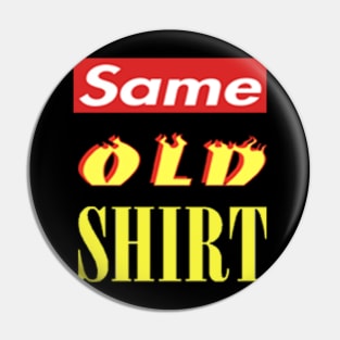 Same Old Shirt Pin