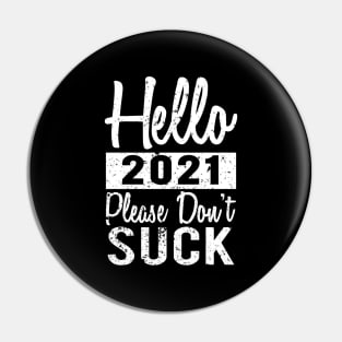 Hello 2021 Please Dont Suck Pin