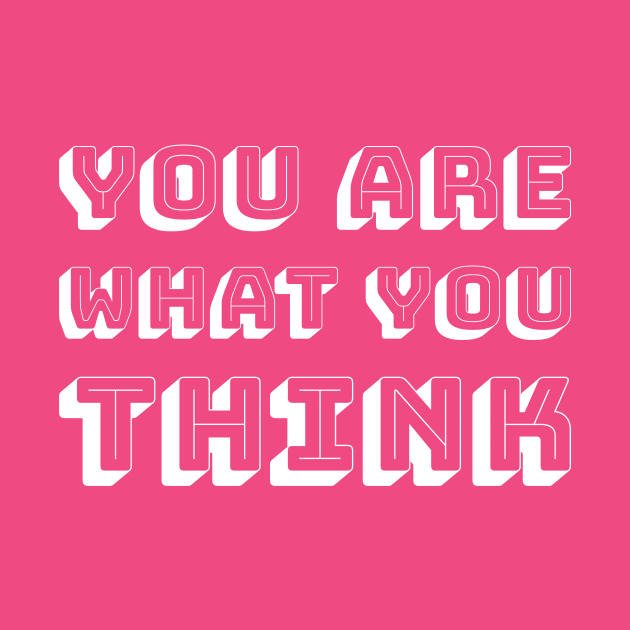 You Are What You Think - White Text by artofmind