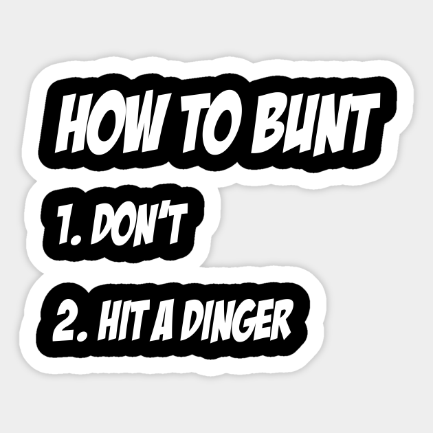 How To Bunt 1 Don't 2 Hit a Dinger Baseball Softball design - Games - Sticker