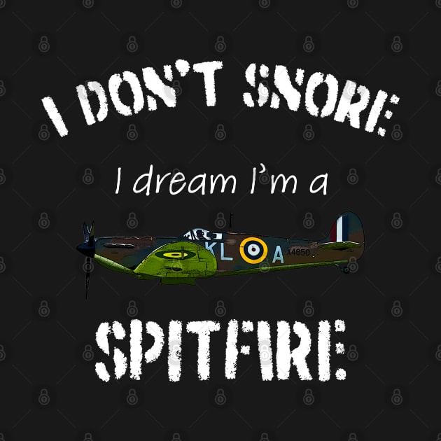 I don't snore I dream I'm a Spitfire by BearCaveDesigns