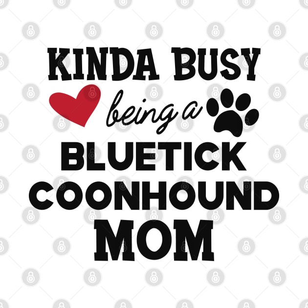 Bluetick coonhound - Kinda busy being a bluetick mom by KC Happy Shop