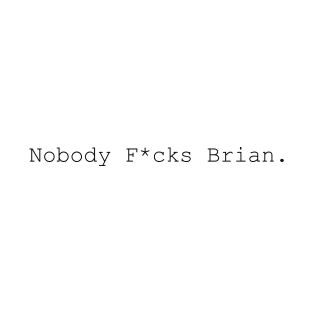 Nobody F*cks Brian • Writer Chiq Edition T-Shirt