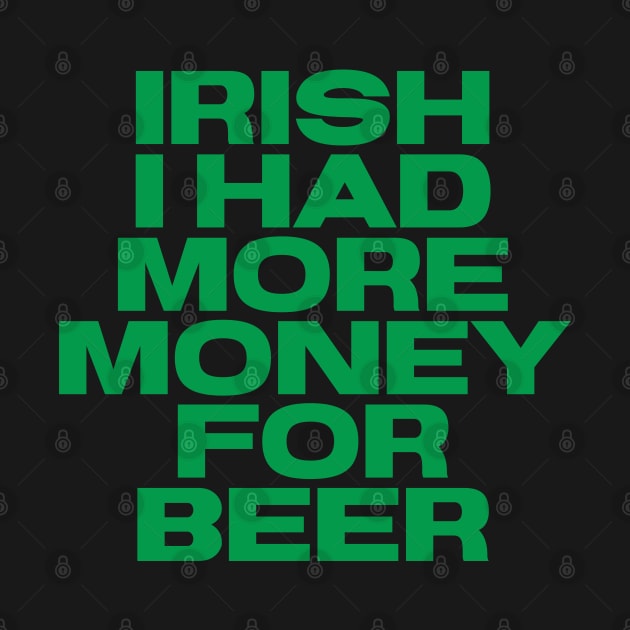 Irish Humor - I Had More Money For Beer by Eire