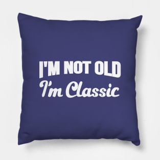 I'm Not Old I'm Classic Vintage Retro Pillow