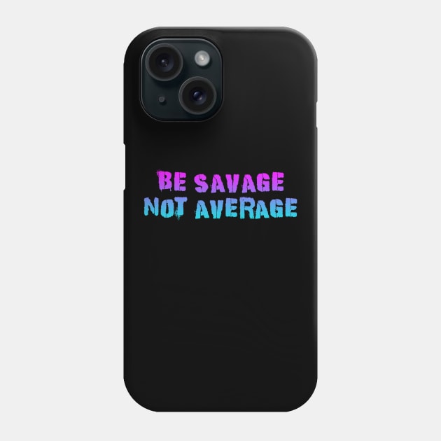 Be Savage Not Average Pink Blue Phone Case by Dolta