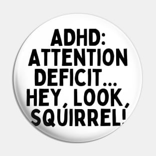 ADHD: Attention Deficit... Hey, Look, Squirrel! Pin