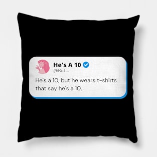 He's a 10 but wears t-shirts that say he's a 10 Pillow