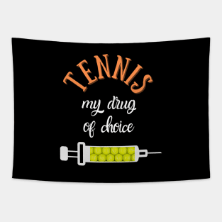 My Drug Of Choice Funny Tennis Tapestry