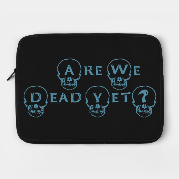 Are We Dead Yet?