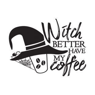 Witch better have my Coffee T-Shirt