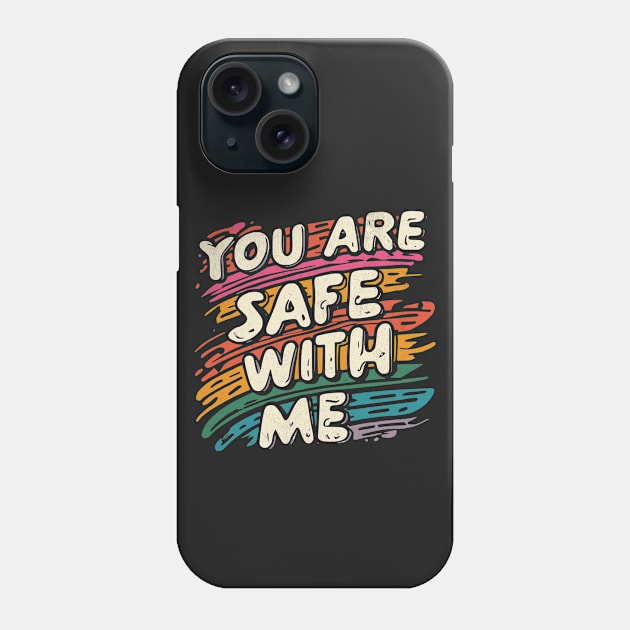 You Are Safe With Me Phone Case by BeanStiks