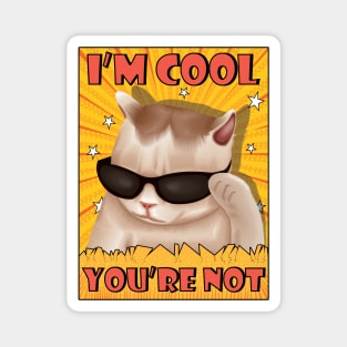 I'm cool, You're not. Artwork for a funny cat wearing glasses Magnet