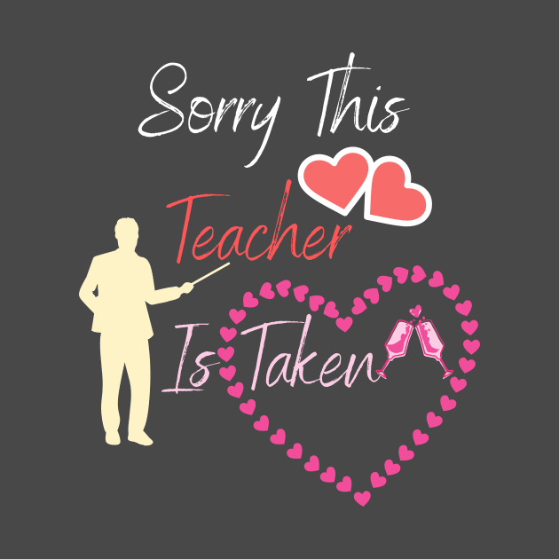 Womens Sorry This Teacher is Taken , Valentines Day by NessYou