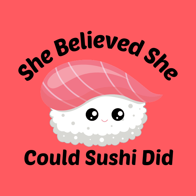 She Believed She Could Sushi Did - Sushi Pun by Allthingspunny