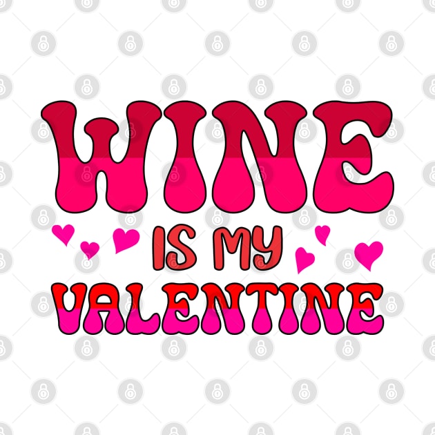 Wine is my valentine by A Zee Marketing