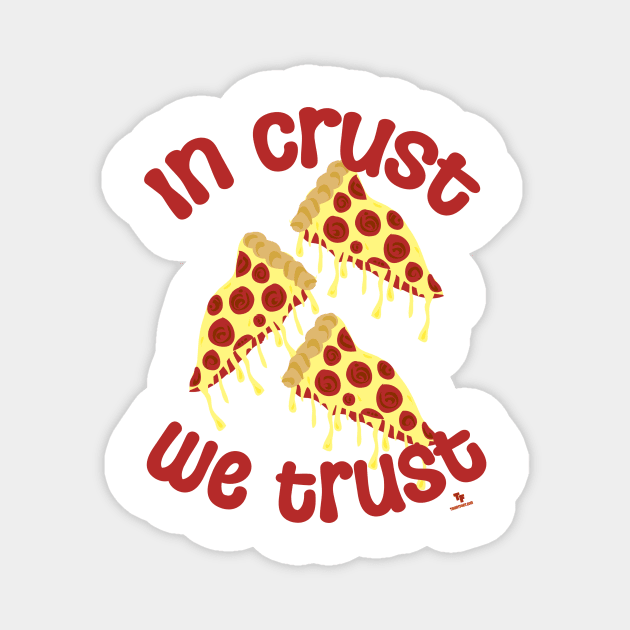 In Crust We Trust Pizza Humor Slogan Magnet by Tshirtfort