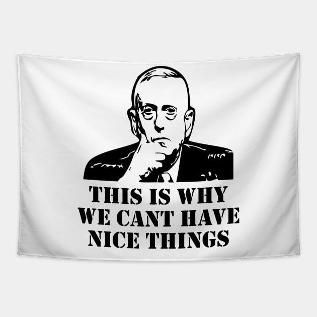 General Mad Dog Mattis This Is Why We Can't Have Nice Things Tapestry by LaurenElin