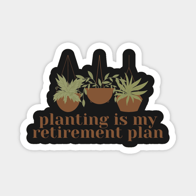 Planting is my retirement plan Magnet by monicasareen