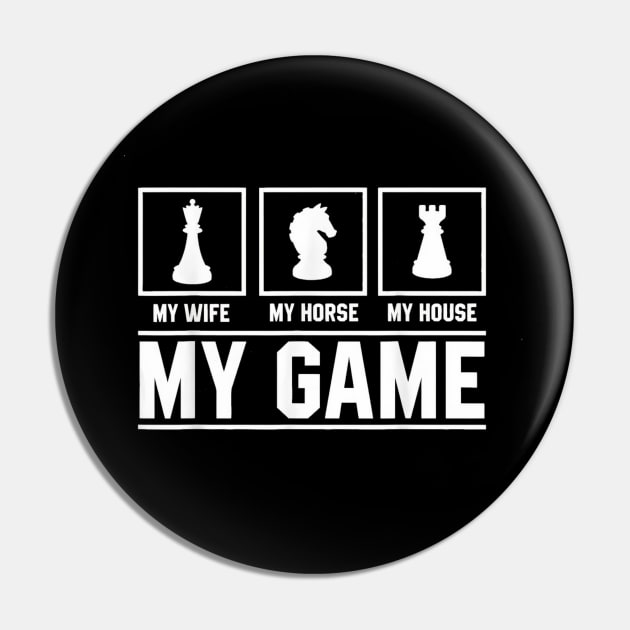 My Wife My Horse My House My Game Chess Pin by Ghost Of A Chance 