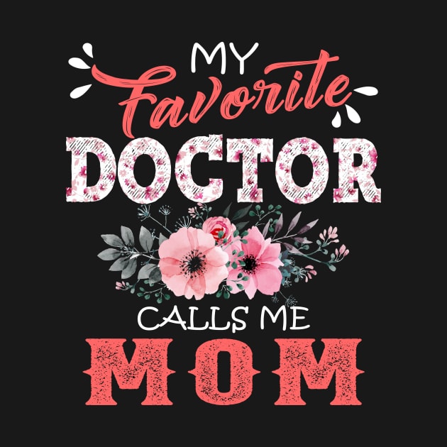 My Favorite Doctor Calls Me Mom Floral Doctor Mother Gift by Kens Shop