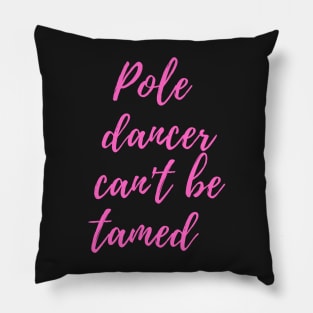 Pole Dancer Can't Be Tamed Pillow