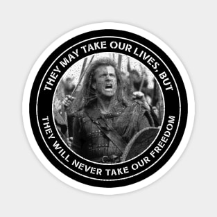 Braveheart - They May Take Our Lives, but They Will Never Take Our Freedom Magnet