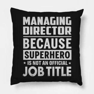 Managing Director  Because Superhero Is Not An Official Job Title Pillow