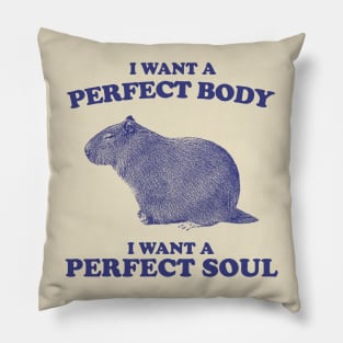 I Want A Perfect Body, I Want A Perfect Soul, Funny Groundhog Meme Pillow
