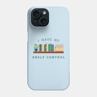 No Shelf Control Phone Case