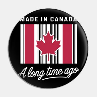 Made In Canada A Long Time Ago Canada Pin