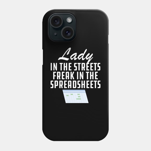 Accountant - Lady in the streets freak in the spreadsheets w Phone Case by KC Happy Shop