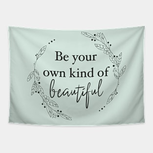 Be your own kind of beautiful Tapestry