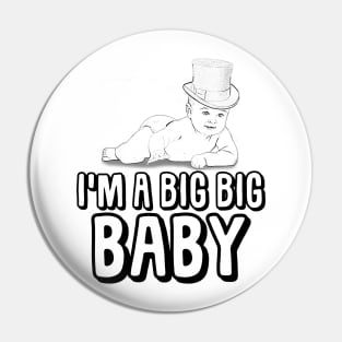 I'm a Big Big Baby Pin